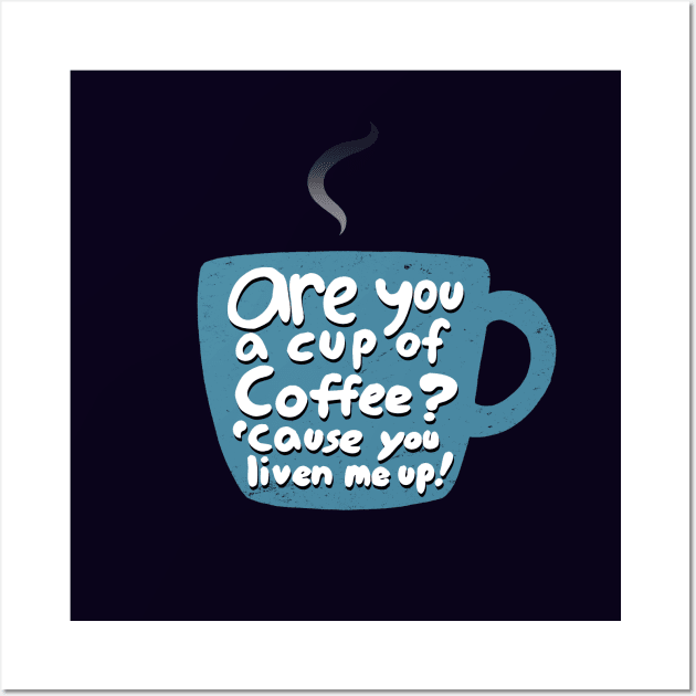 Coffee Lovers Caffeine Addicts Pickup Line Wall Art by BoggsNicolas